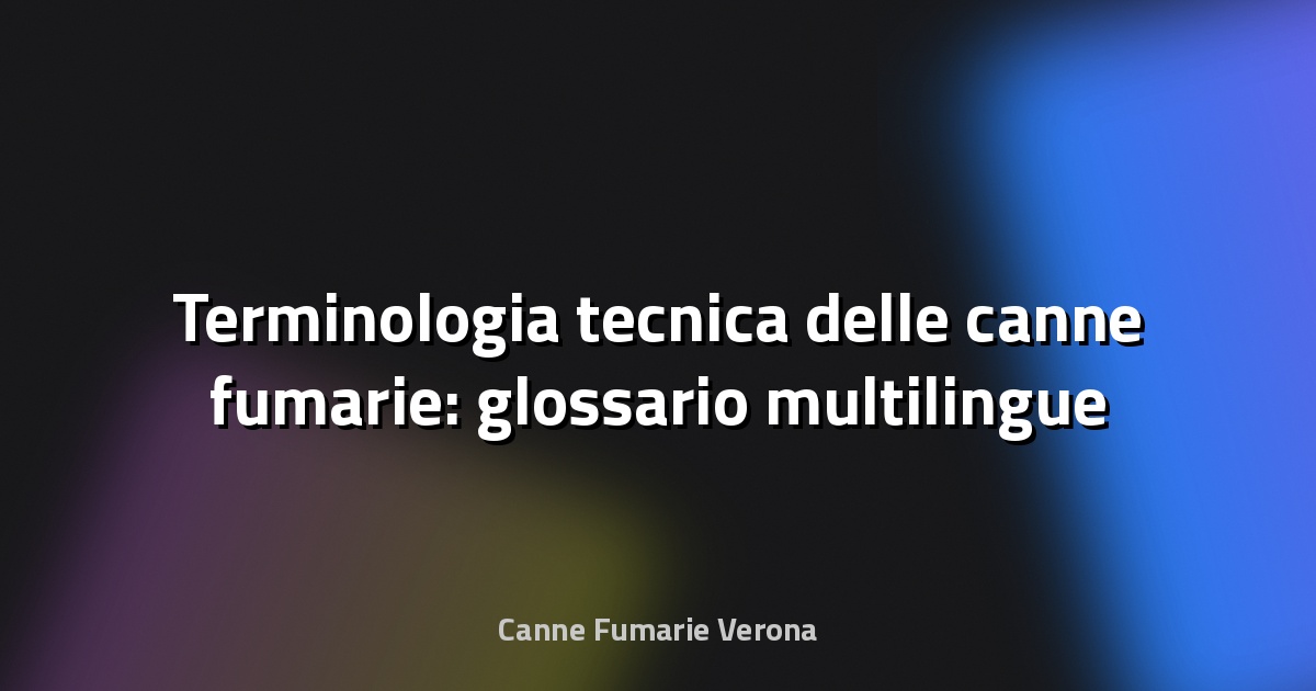 🔥 Terminologia tecnica delle canne fumarie: glossario multilingue