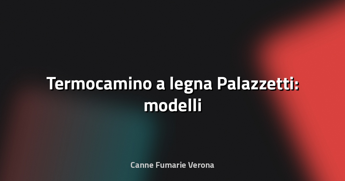 🔥 Termocamino a legna Palazzetti: modelli