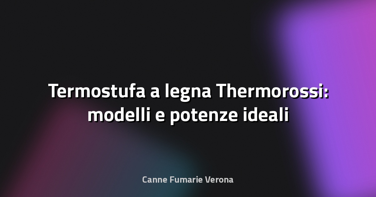 🔥 Termostufa a legna Thermorossi: modelli e potenze ideali