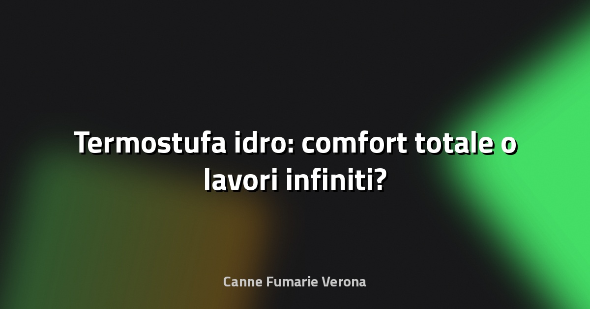 🔥 Termostufa idro: comfort totale o lavori infiniti?