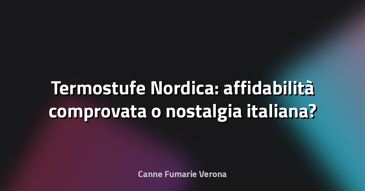 🔥 Termostufe Nordica: affidabilità comprovata o nostalgia italiana?