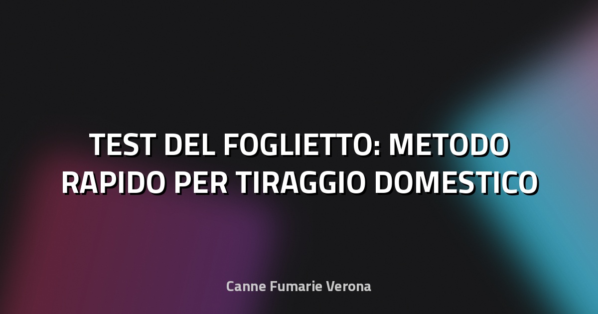 🔥 TEST DEL FOGLIETTO: METODO RAPIDO PER TIRAGGIO DOMESTICO