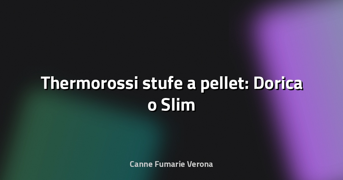 🔥 Thermorossi stufe a pellet: Dorica o Slim