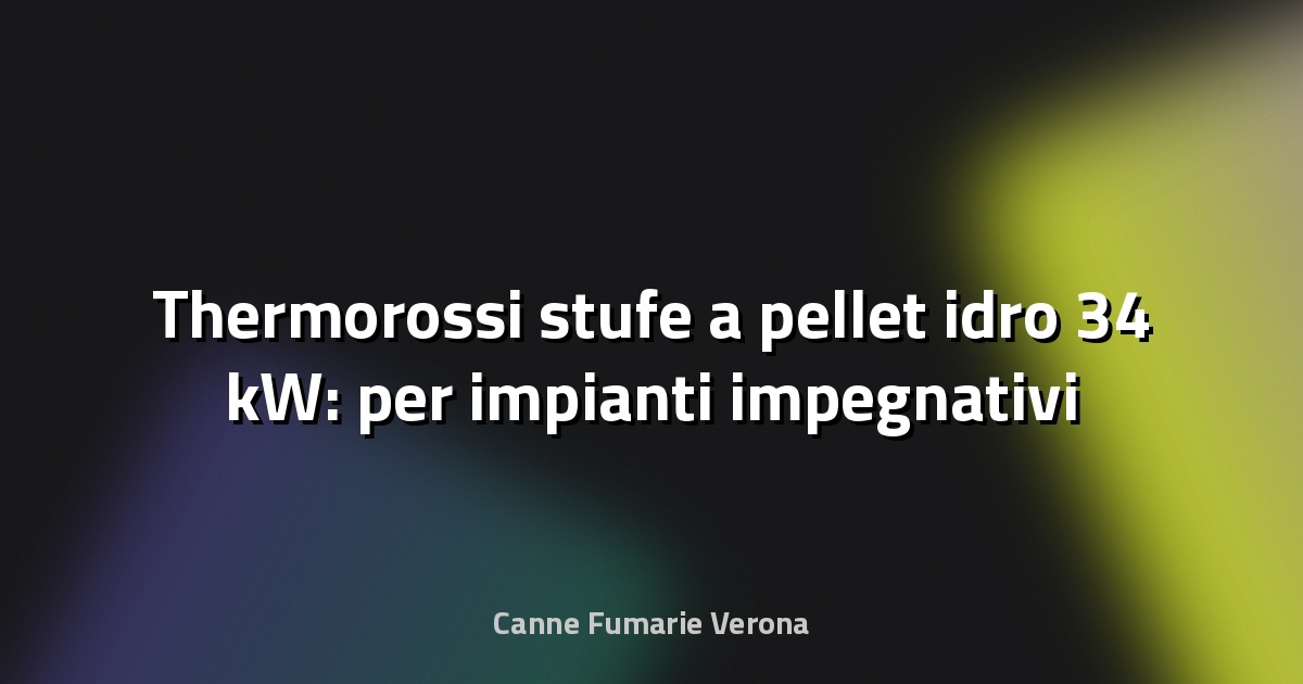 🔥 Thermorossi stufe a pellet idro 34 kW: per impianti impegnativi