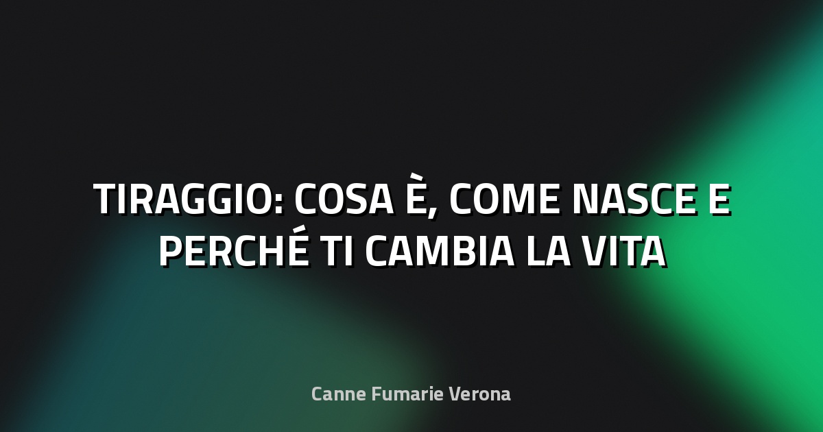 🔥 TIRAGGIO: COSA È, COME NASCE E PERCHÉ TI CAMBIA LA VITA