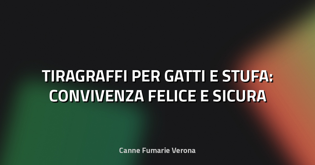 🐾 TIRAGRAFFI PER GATTI E STUFA: CONVIVENZA FELICE E SICURA