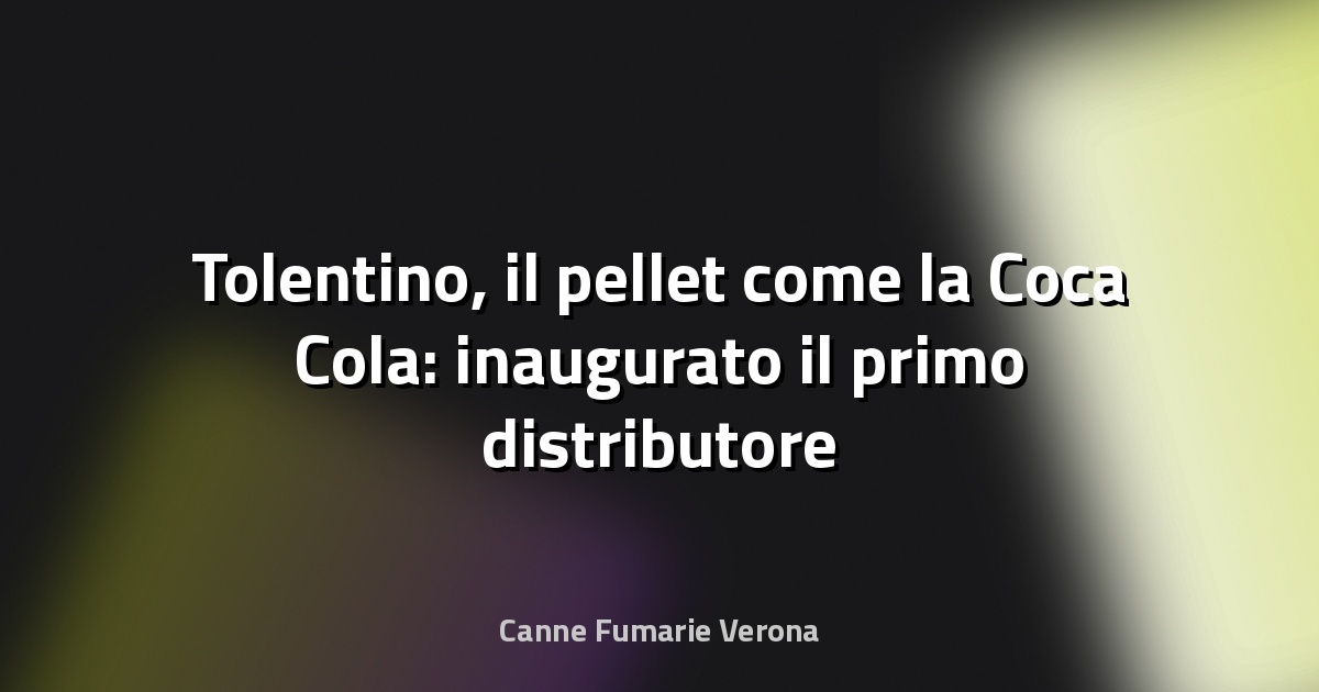 🔥 Tolentino, il pellet come la Coca Cola: inaugurato il primo distributore automatico per la vendita di combustibile - Corriere Adriatico