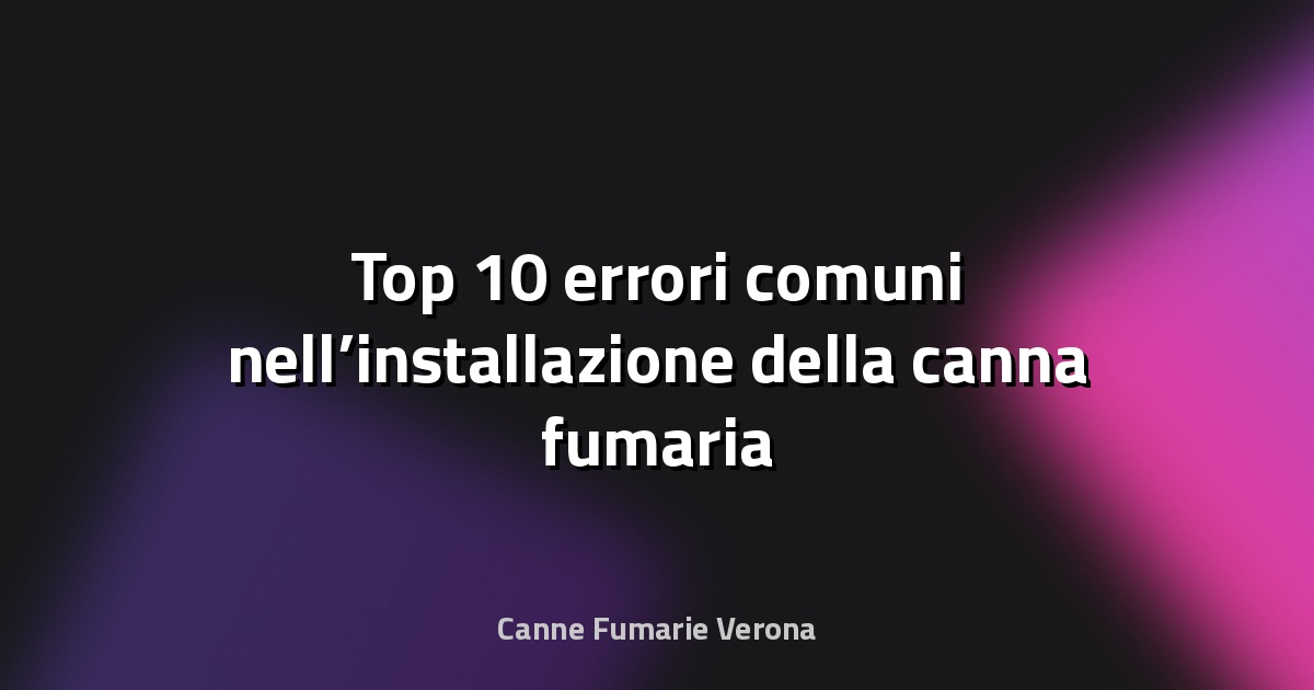 🔥 Top 10 errori comuni nell’installazione della canna fumaria