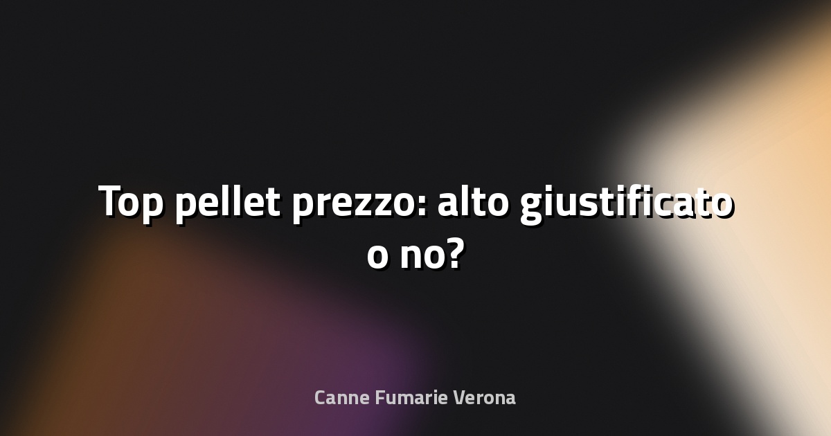 🔥 Top pellet prezzo: alto giustificato o no?
