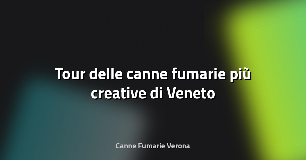 🔥 Tour delle canne fumarie più creative di Veneto