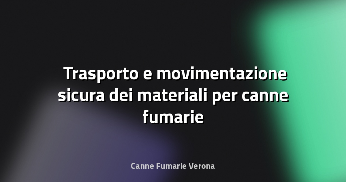 🏗️ Trasporto e movimentazione sicura dei materiali per canne fumarie