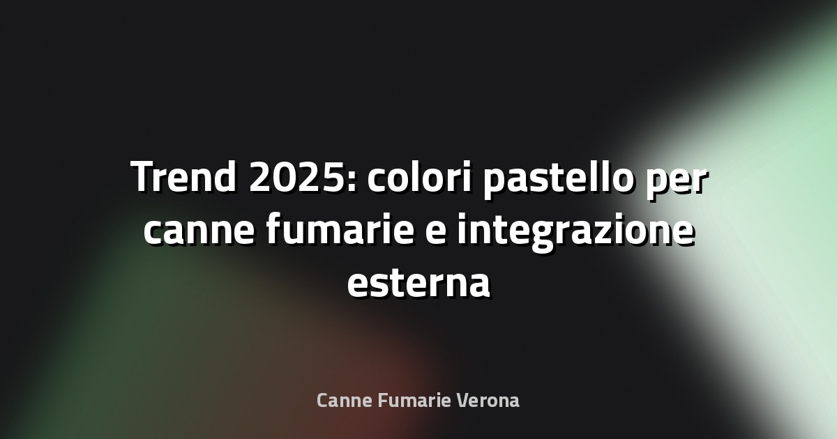🎨 Trend 2025: colori pastello per canne fumarie e integrazione esterna