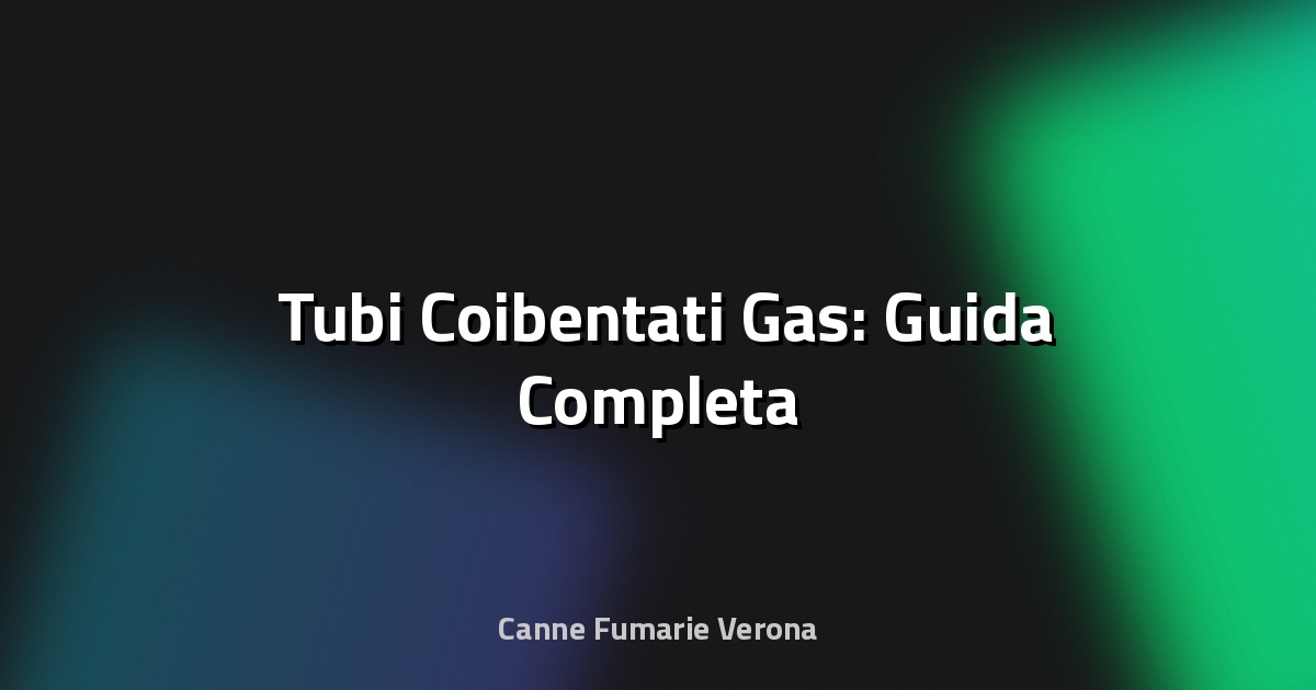 🛠️ Tubi Coibentati Gas: Guida Completa