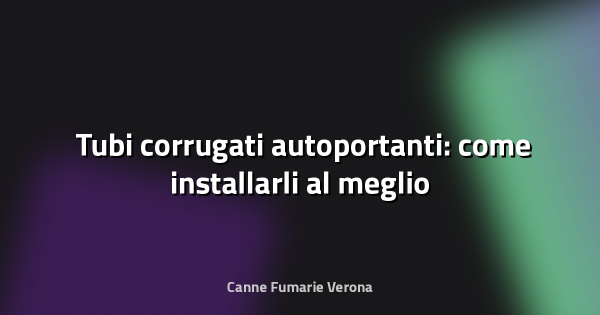 🛠️ Tubi corrugati autoportanti: come installarli al meglio