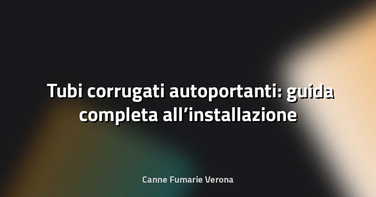 🛠️ Tubi corrugati autoportanti: guida completa all’installazione