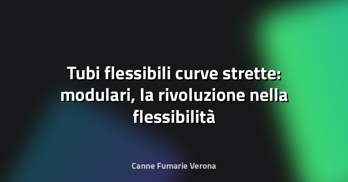 🌀 Tubi flessibili curve strette: modulari, la rivoluzione nella flessibilità industriale