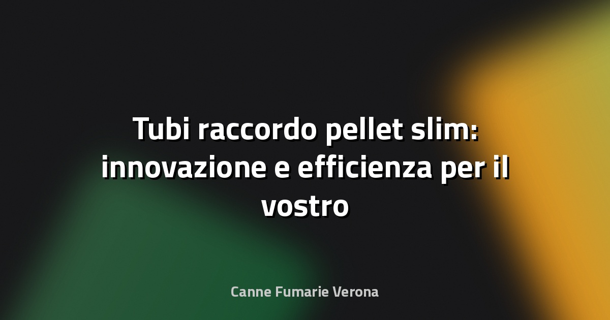 🔥 Tubi raccordo pellet slim: innovazione e efficienza per il vostro impianto