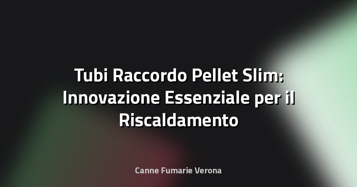 🔥 Tubi Raccordo Pellet Slim: Innovazione Essenziale per il Riscaldamento Moderno