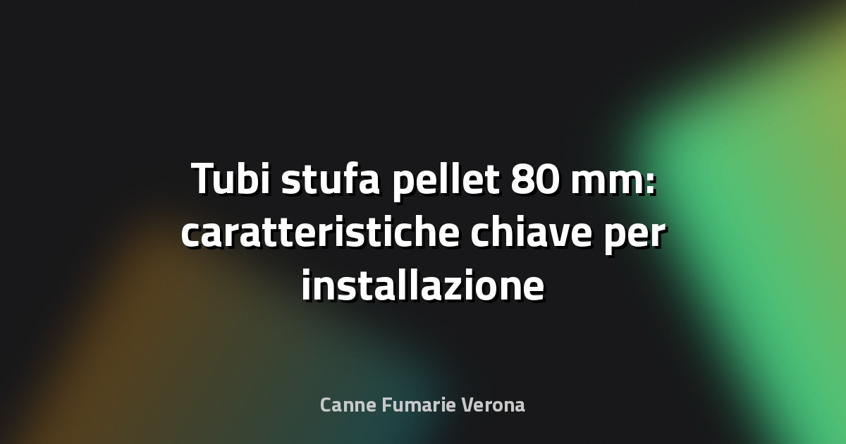🔥 Tubi stufa pellet 80 mm: caratteristiche chiave per installazione affidabile
