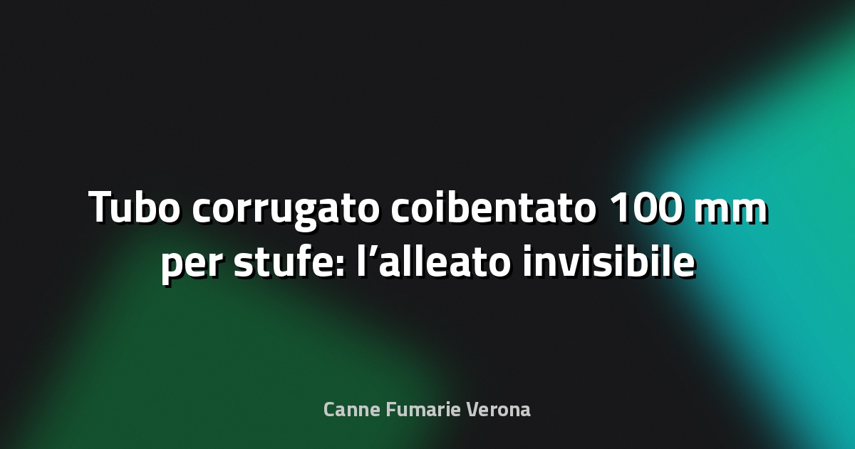🔥 Tubo corrugato coibentato 100 mm per stufe: l’alleato invisibile del calore efficiente