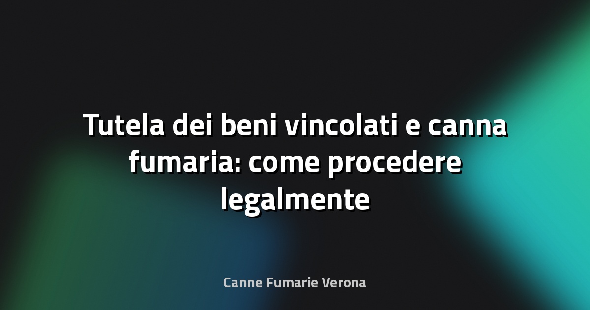 🔥 Tutela dei beni vincolati e canna fumaria: come procedere legalmente