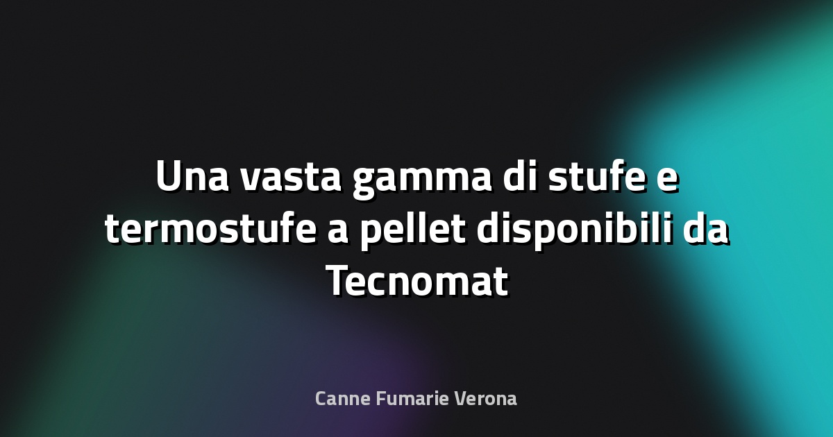 🔥 Una vasta gamma di stufe e termostufe a pellet disponibili da Tecnomat - Edilportale