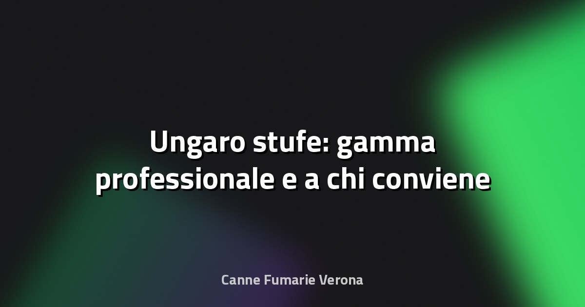 🔥 Ungaro stufe: gamma professionale e a chi conviene