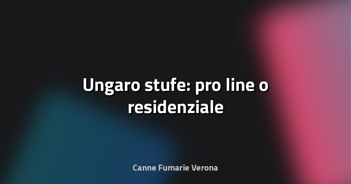 🔥 Ungaro stufe: pro line o residenziale