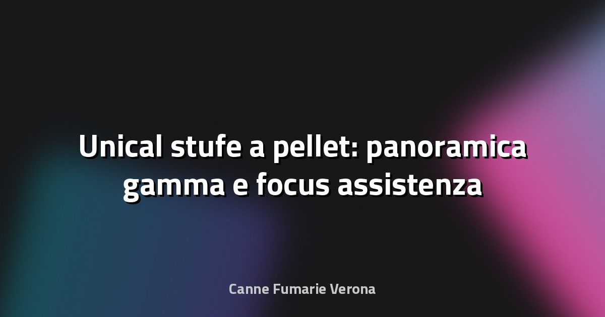 🔥 Unical stufe a pellet: panoramica gamma e focus assistenza
