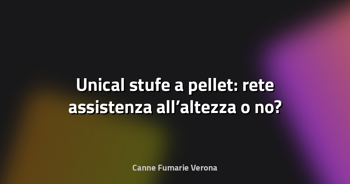 🔥 Unical stufe a pellet: rete assistenza all’altezza o no?