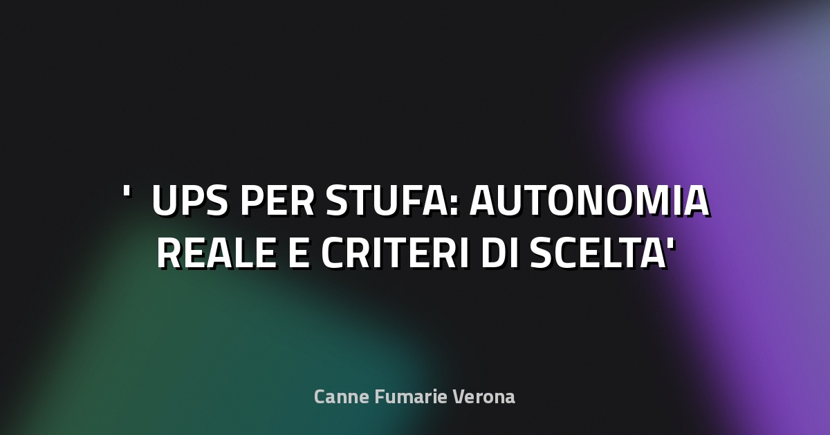 ⚡ UPS PER STUFA: AUTONOMIA REALE E CRITERI DI SCELTA