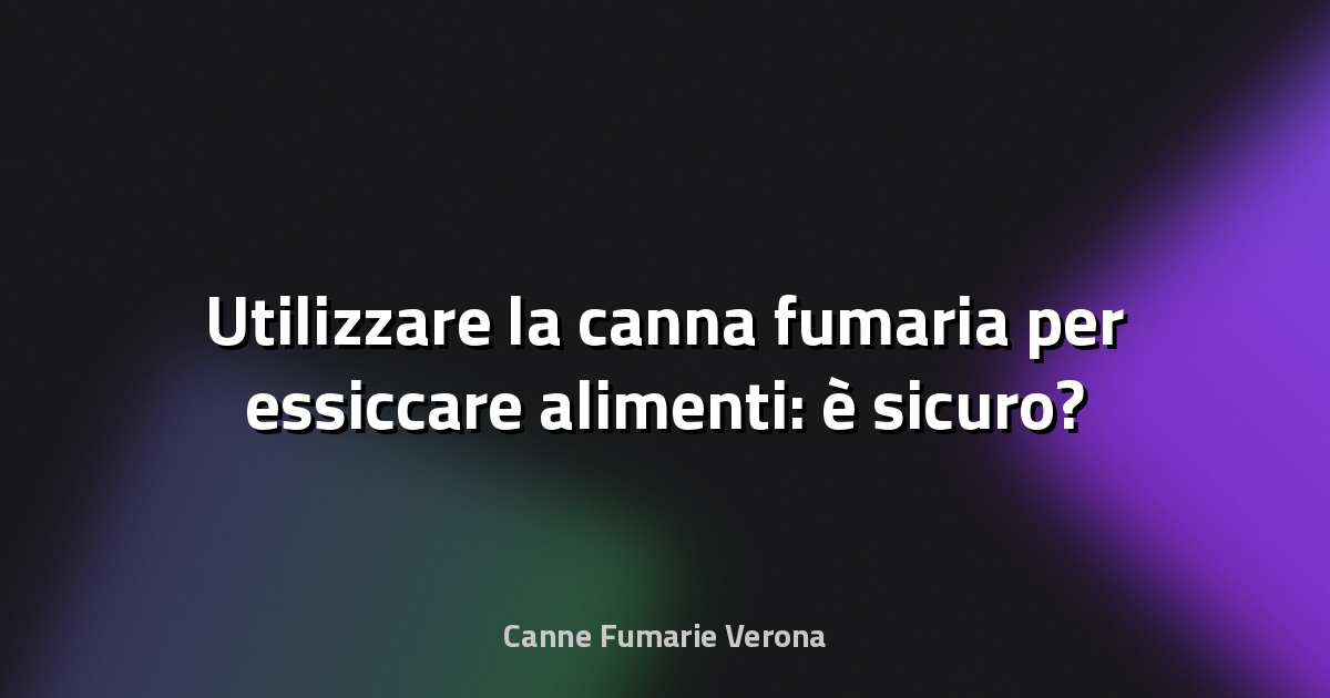 🔥 Utilizzare la canna fumaria per essiccare alimenti: è sicuro?