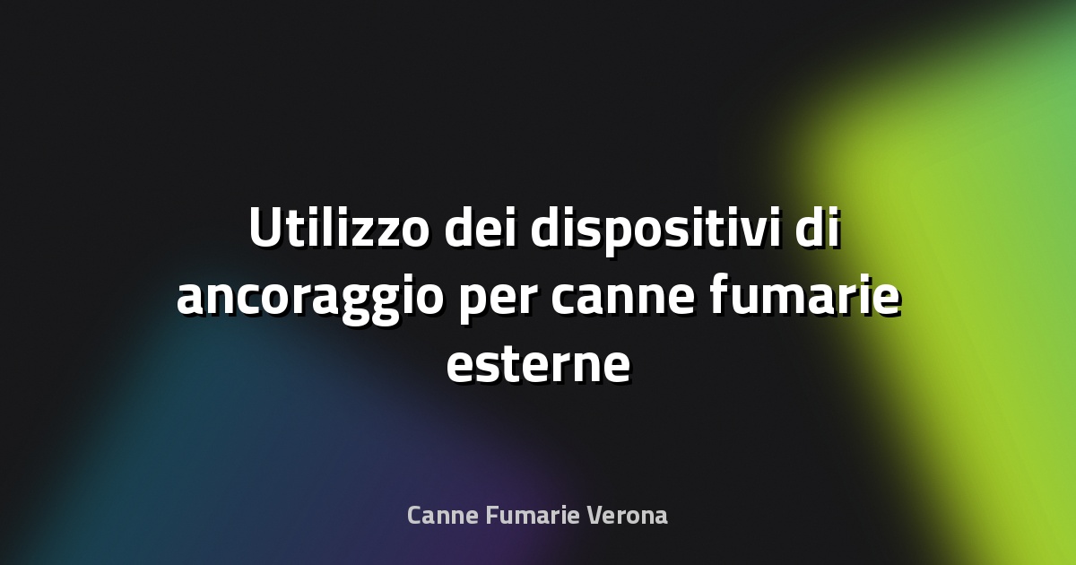 🛠️ Utilizzo dei dispositivi di ancoraggio per canne fumarie esterne
