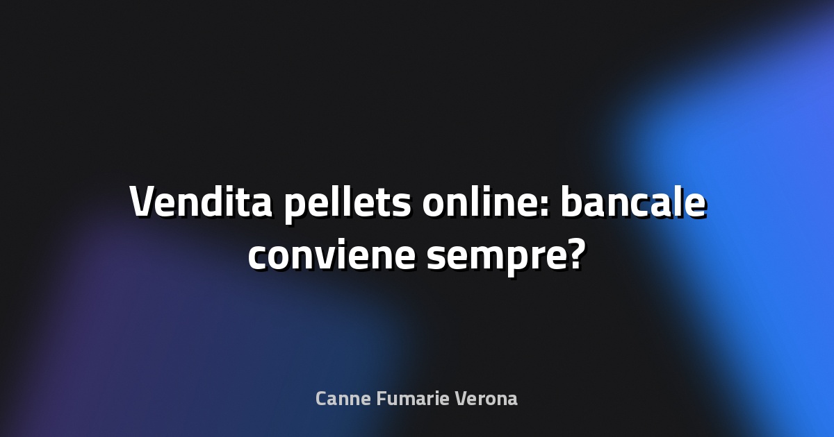 🔥 Vendita pellets online: bancale conviene sempre?