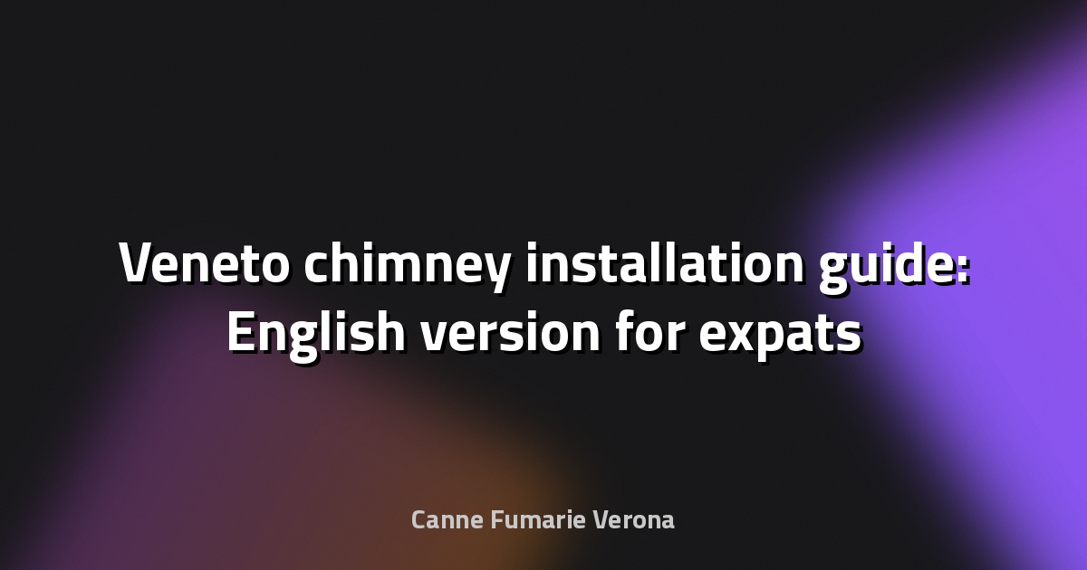 🔥 Veneto chimney installation guide: English version for expats