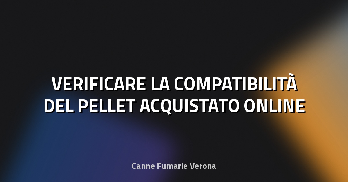 🔍 VERIFICARE LA COMPATIBILITÀ DEL PELLET ACQUISTATO ONLINE