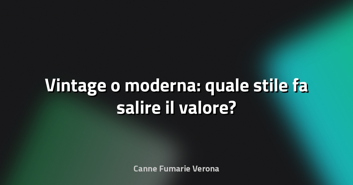 🔥 Vintage o moderna: quale stile fa salire il valore?