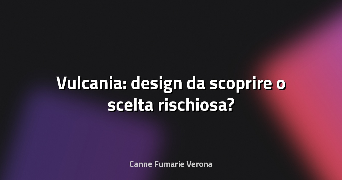 🔥 Vulcania: design da scoprire o scelta rischiosa?