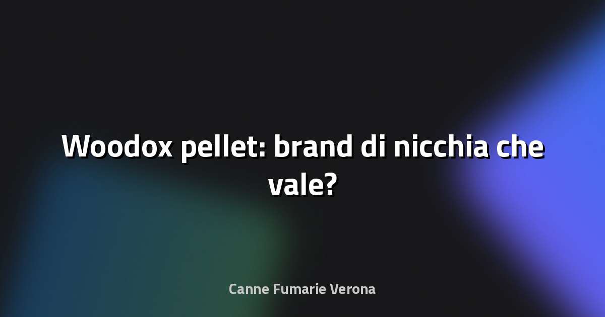 🔥 Woodox pellet: brand di nicchia che vale?