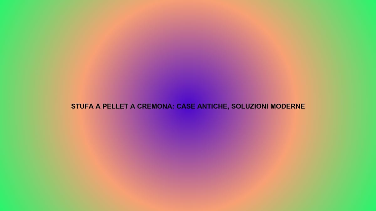 🔥 STUFA A PELLET A CREMONA: CASE ANTICHE, SOLUZIONI MODERNE