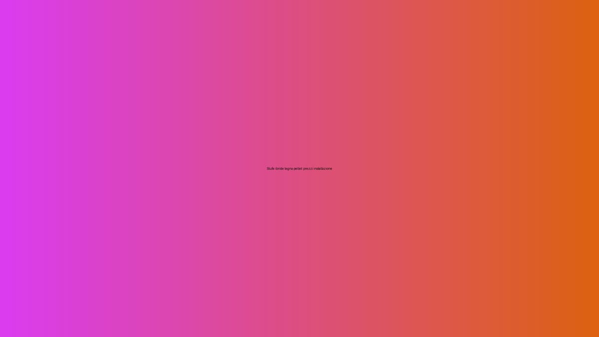 🔥 Stufe ibride legna pellet: prezzi installazione