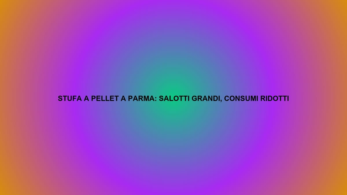 🔥 STUFA A PELLET A PARMA: SALOTTI GRANDI, CONSUMI RIDOTTI