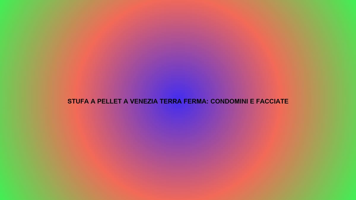 🔥 STUFA A PELLET A VENEZIA TERRA FERMA: CONDOMINI E FACCIATE
