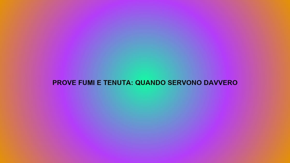 🔥 PROVE FUMI E TENUTA: QUANDO SERVONO DAVVERO