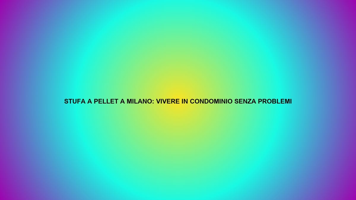 🔥 STUFA A PELLET A MILANO: VIVERE IN CONDOMINIO SENZA PROBLEMI