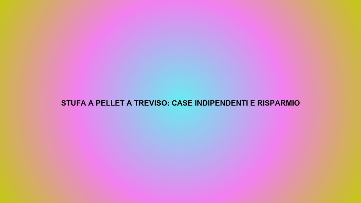 🔥 STUFA A PELLET A TREVISO: CASE INDIPENDENTI E RISPARMIO