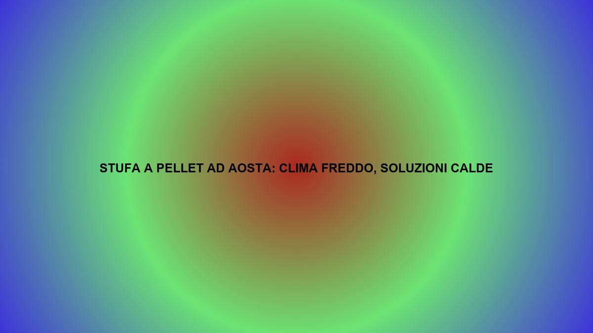🔥 STUFA A PELLET AD AOSTA: CLIMA FREDDO, SOLUZIONI CALDE