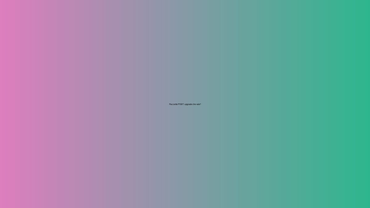 🔥 Piazzetta P158T: upgrade che vale?