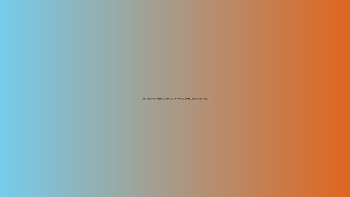 🔥 CASE IN SASSO O IN LEGNO: QUALE STUFA FUNZIONA MEGLIO IN ALTO ADIGE