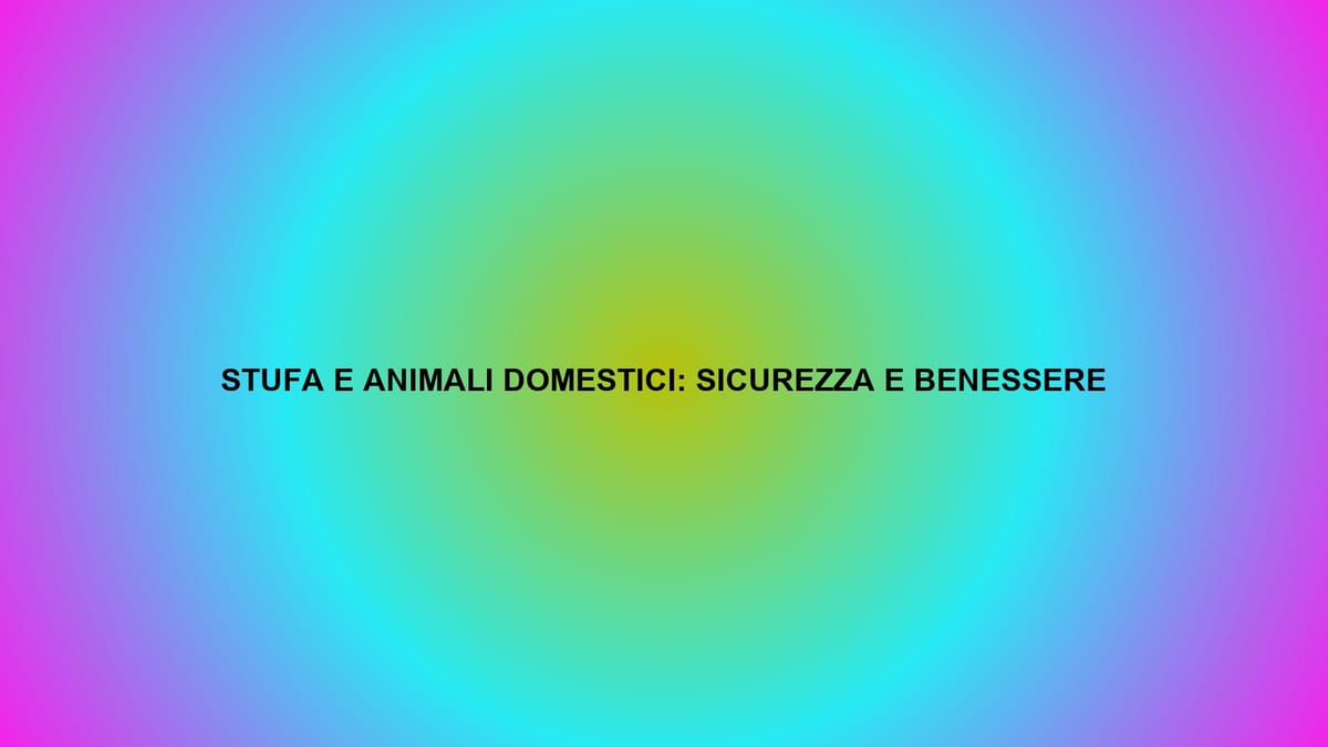 🔥 STUFA E ANIMALI DOMESTICI: SICUREZZA E BENESSERE